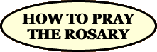  HOW TO PRAY THE ROSARY